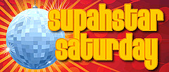 Supahstar Saturday